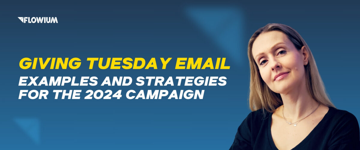 Giving tuesday email examples and strategies for the 2024 campaign with Ewa Stareńska, Flowium team member on blue background.
