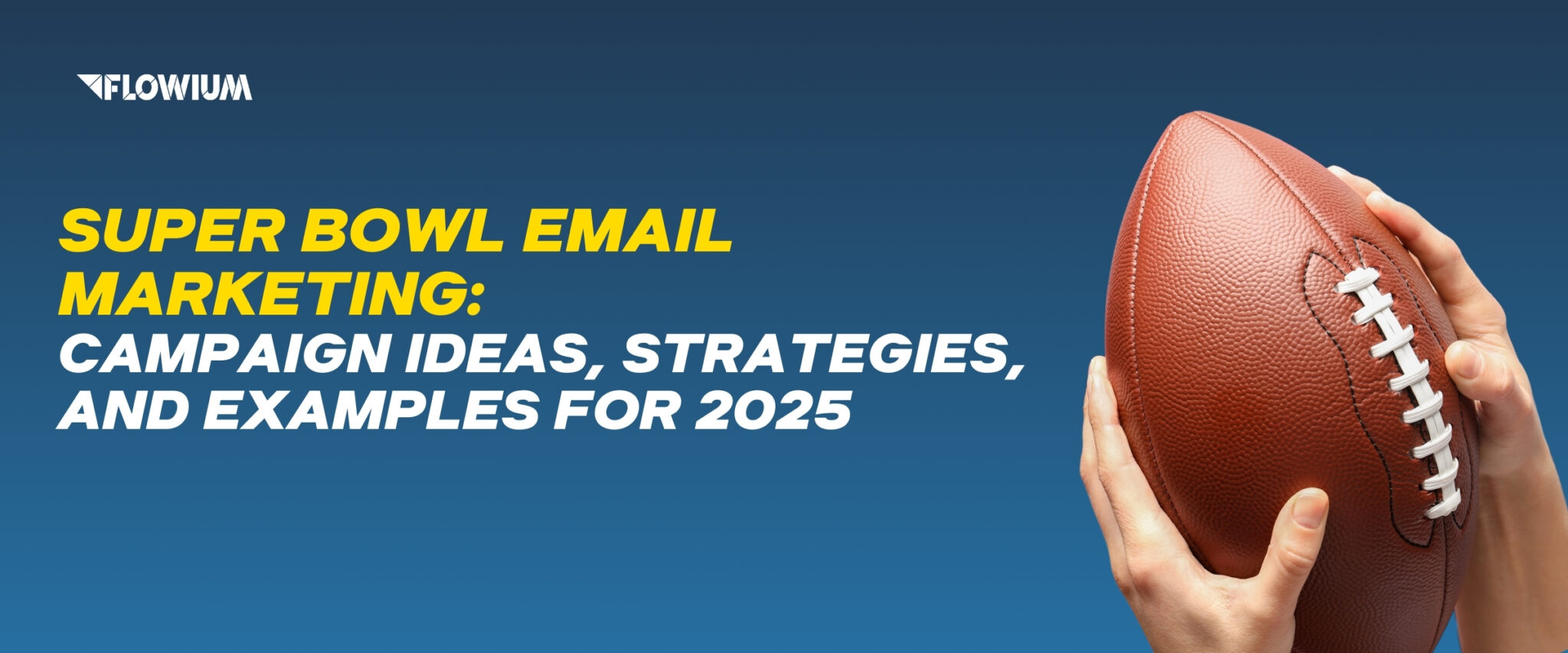 Email marketing strategies and examples for Super Bowl campaigns in 2025 on the blue background.