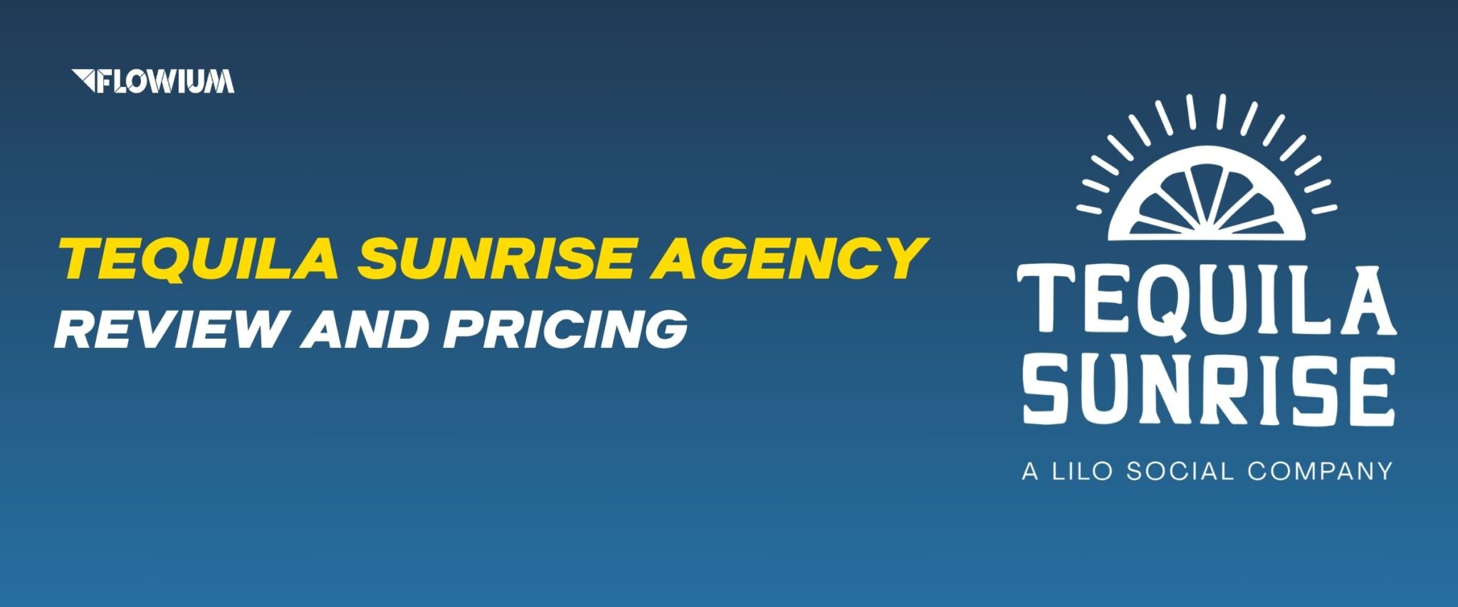 Tequila Sunrise Agency Review and Pricing on the blue background by Flowium.
